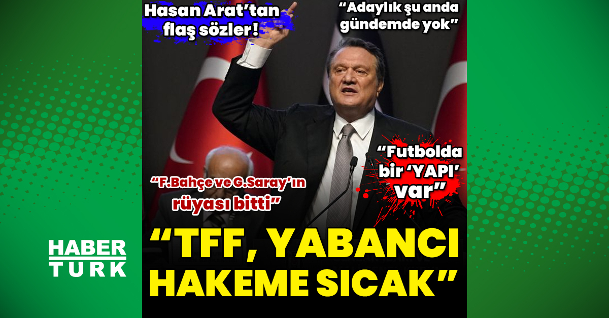 Hasan Arat: TFF yabancı VAR hakemine sıcak bakıyor